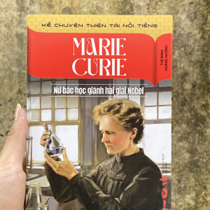 MARIE CURIE - NỮ BÁC HỌC GIÀNH HAI GIẢI NOBEL